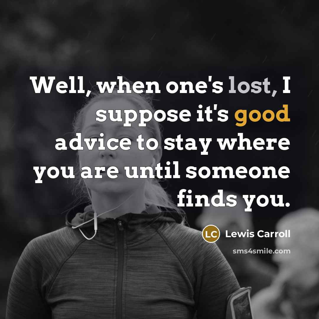 “Well, when one's lost, I suppose it's good advice to…” quote by Lewis Carroll