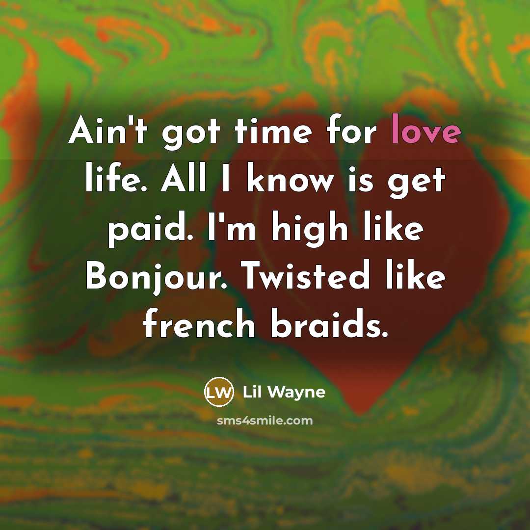 “Ain't got time for love life. All I know is…” quote by Lil Wayne