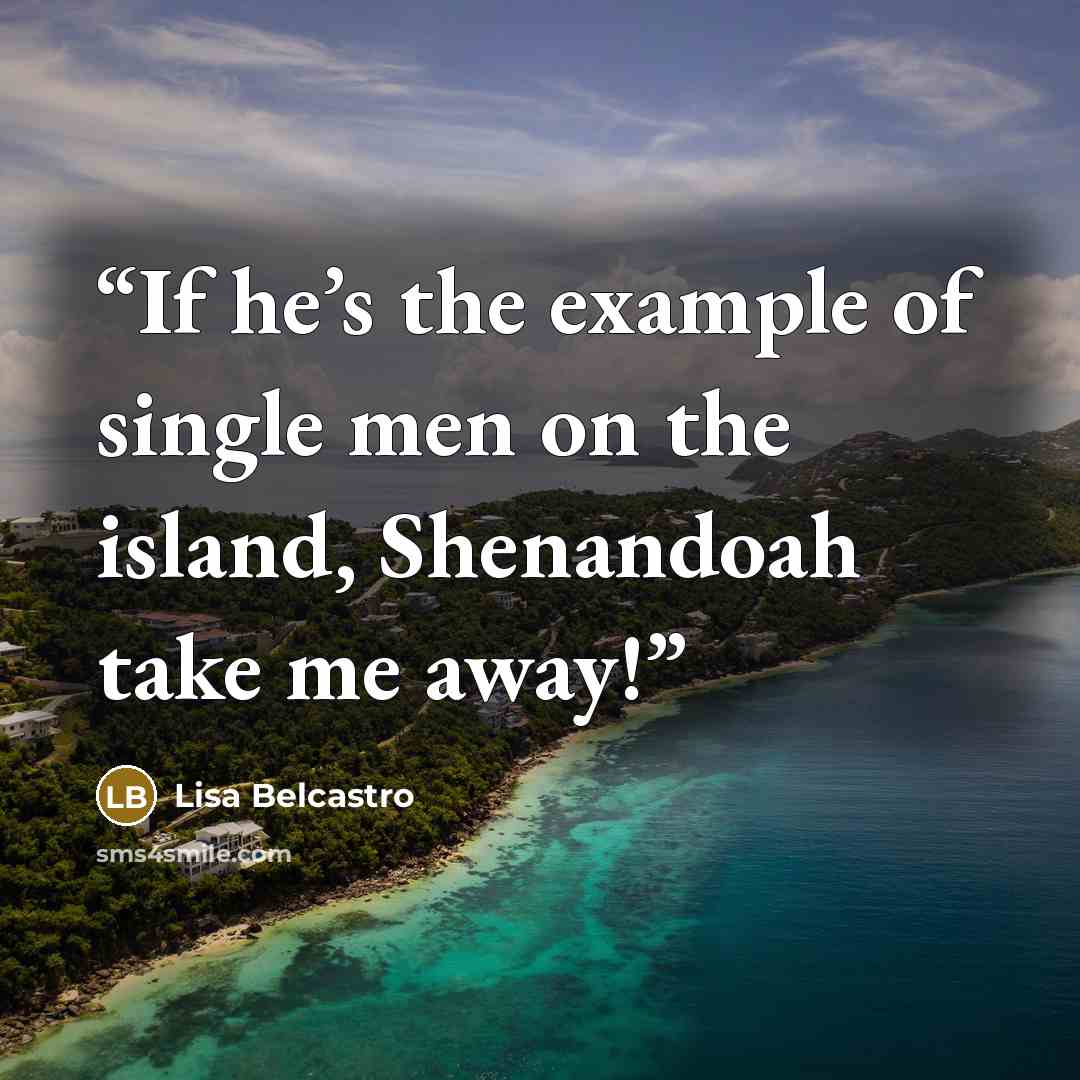 “If he’s the example of single men on the island, Shenandoah take me away!” quote by Lisa Belcastro