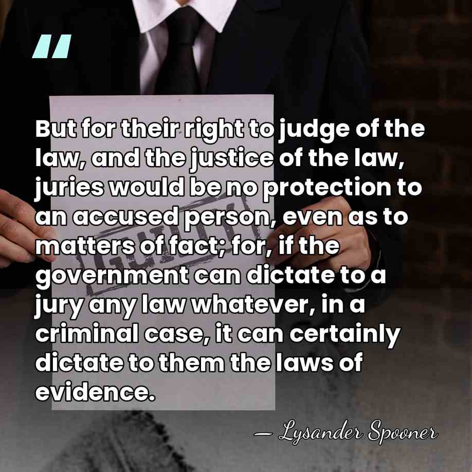 But for their right to judge of the law, and the justice&hellip; - Lysander Spooner