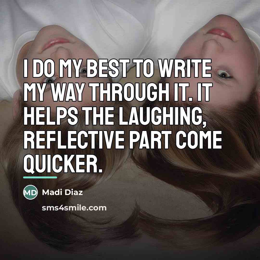 “I do my best to write my way through it.…” quote by Madi Diaz