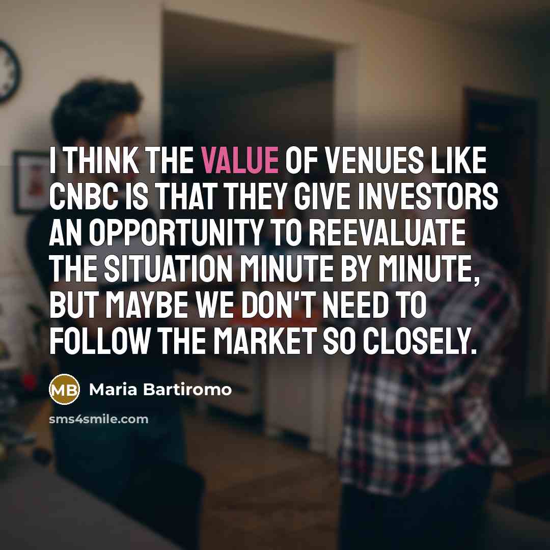 “I think the value of venues like CNBC is that…” quote by Maria Bartiromo