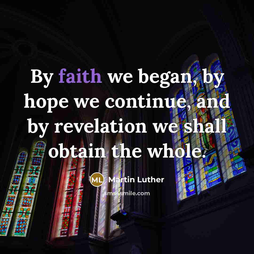 “By faith we began, by hope we continue, and by…” quote by Martin Luther