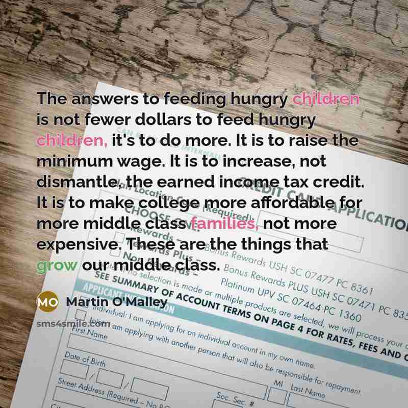 “The answers to feeding hungry children is not fewer dollars…” quote by Martin O'Malley