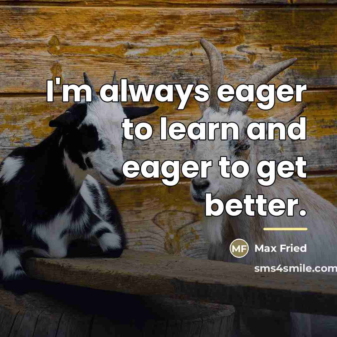 “I'm always eager to learn and eager to get better.…” quote by Max Fried