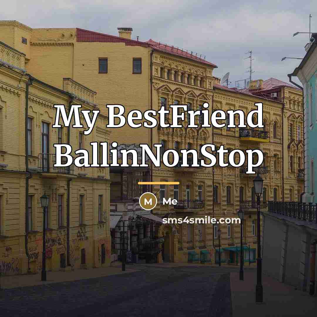 “My BestFriend BallinNonStop…” quote by Me