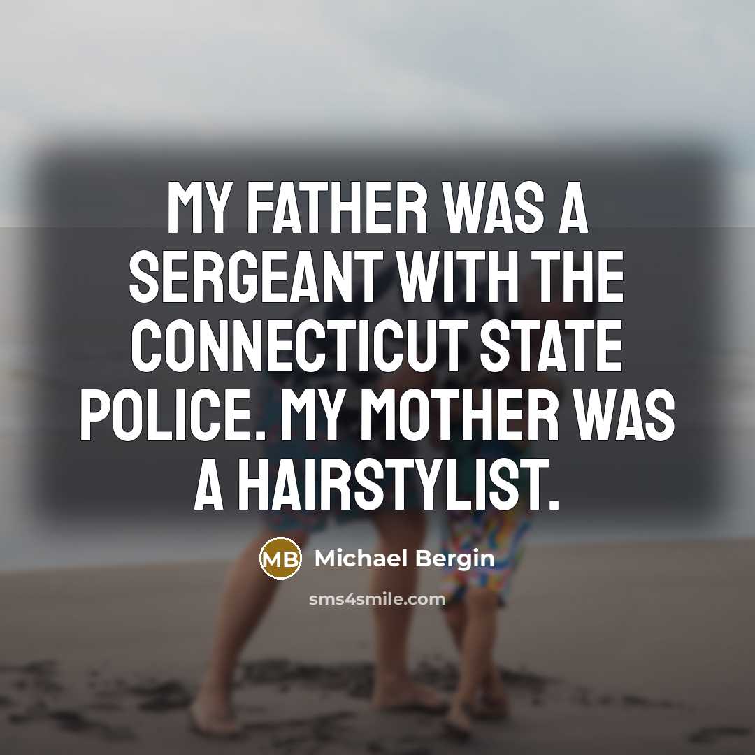 “My father was a sergeant with the Connecticut state police.…” quote by Michael Bergin