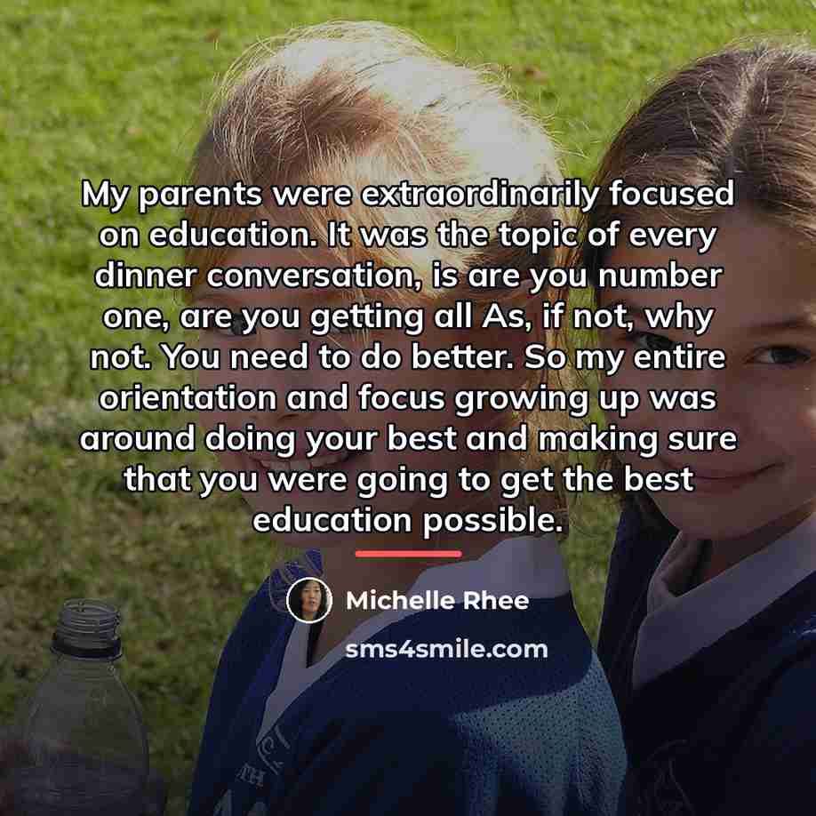 “My parents were extraordinarily focused on education. It was the…” quote by Michelle Rhee