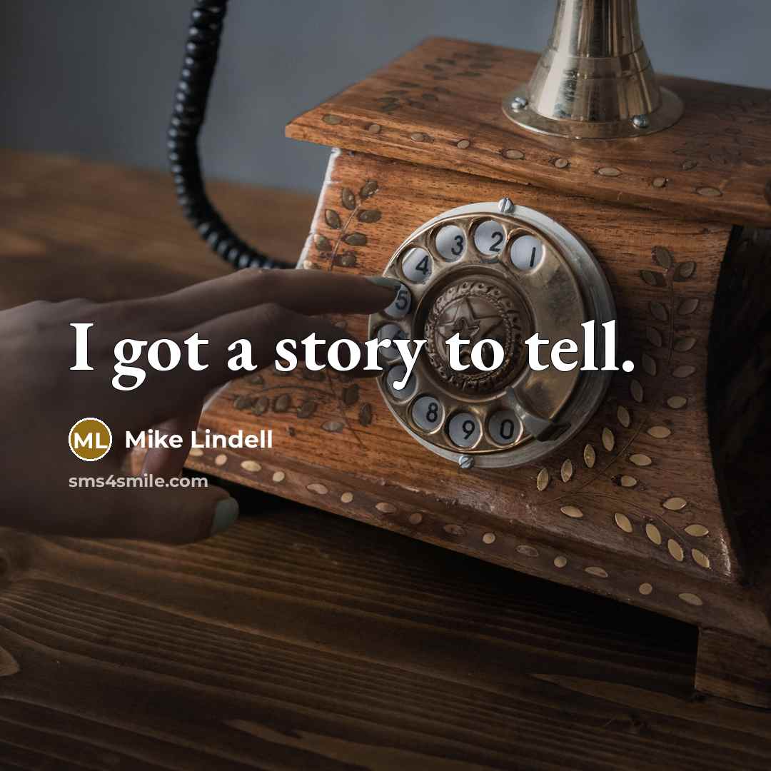 “I got a story to tell.…” quote by Mike Lindell