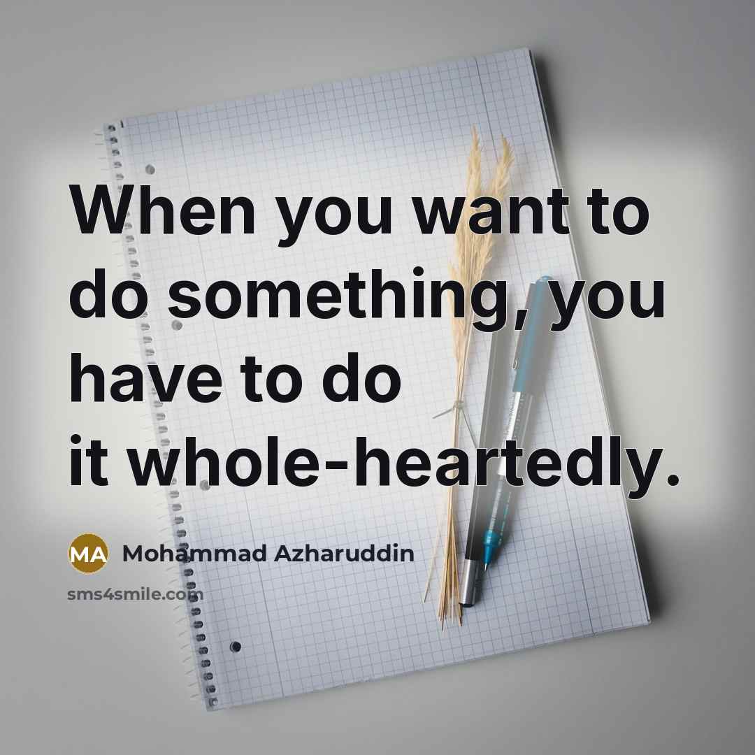 “When you want to do something, you have to do…” quote by Mohammad Azharuddin