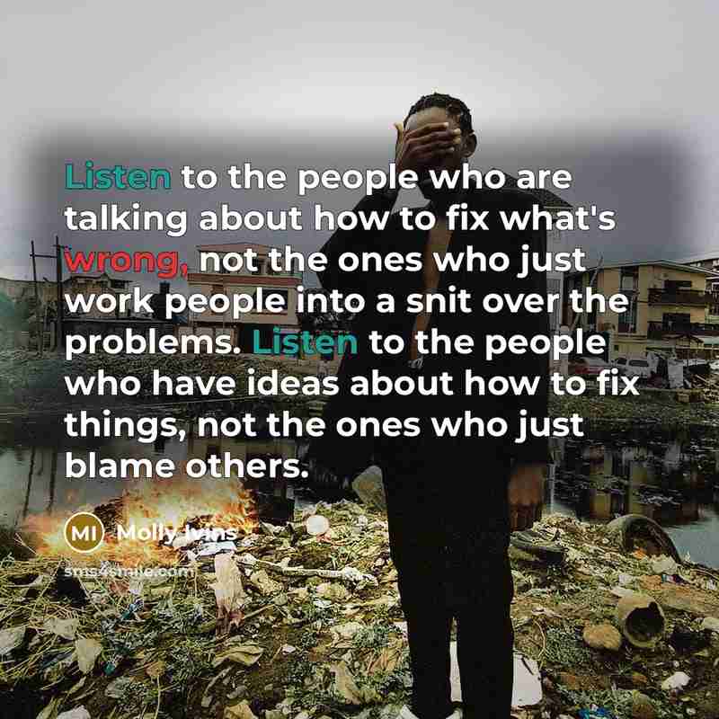 “Listen to the people who are talking about how to…” quote by Molly Ivins