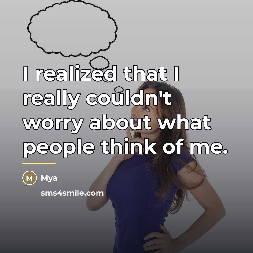 “I realized that I really couldn't worry about what people…” quote by Mya