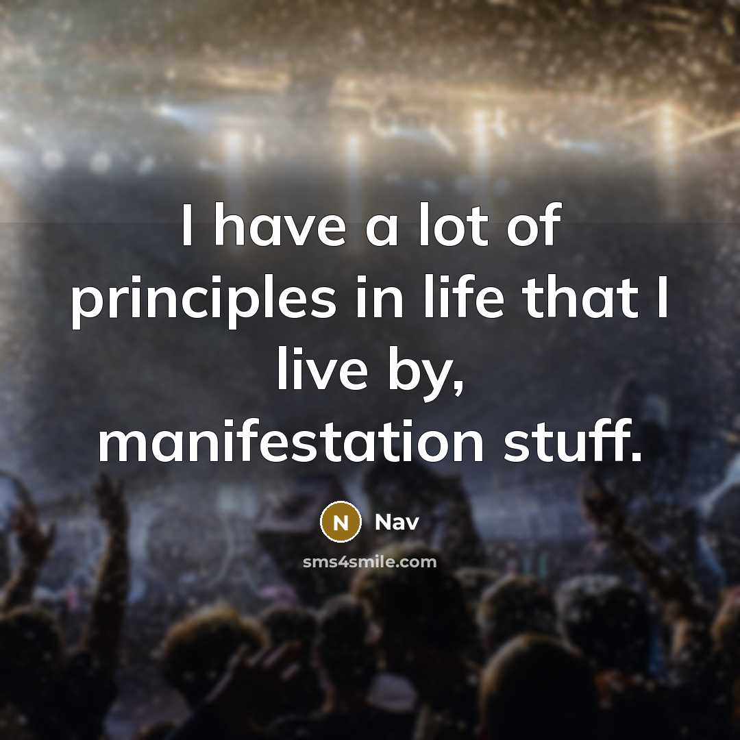 “I have a lot of principles in life that I…” quote by Nav