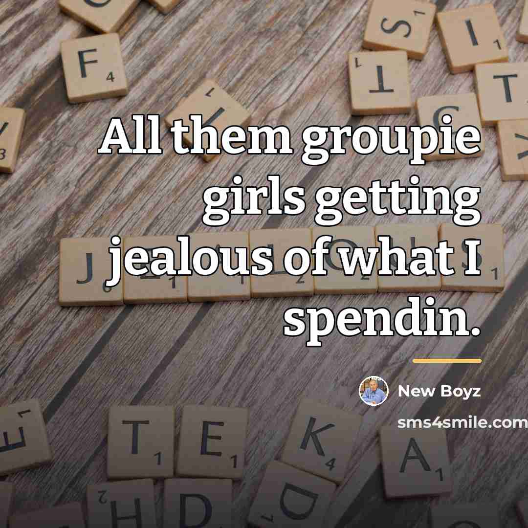 “All them groupie girls getting jealous of what I spendin.…” quote by New Boyz