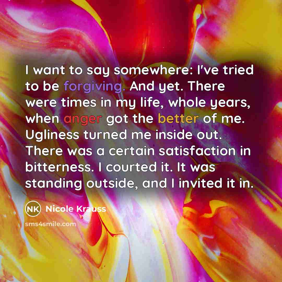 “I want to say somewhere: I've tried to be forgiving.…” quote by Nicole Krauss