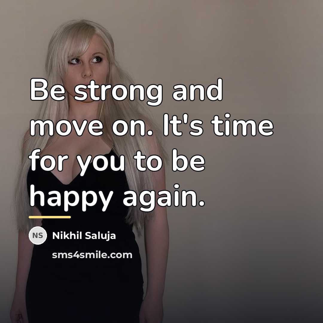 “Be strong and move on. It's time for you to…” quote by Nikhil Saluja