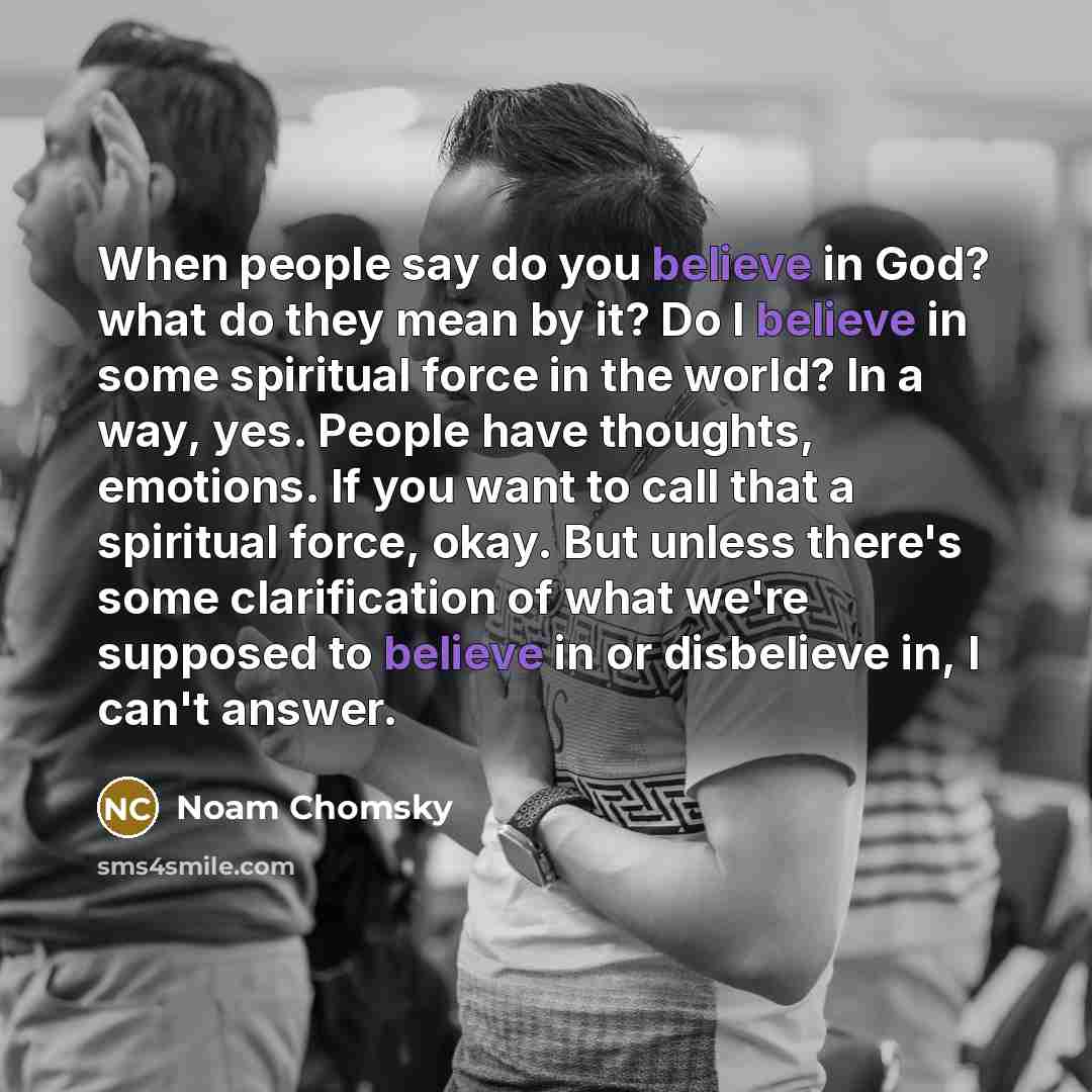 “When people say do you believe in God? what do…” quote by Noam Chomsky