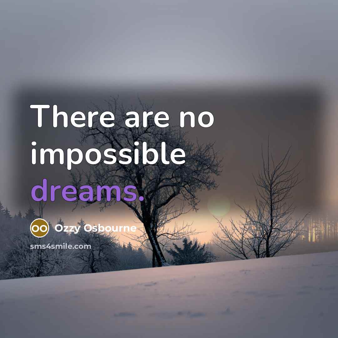 “There are no impossible dreams.…” quote by Ozzy Osbourne