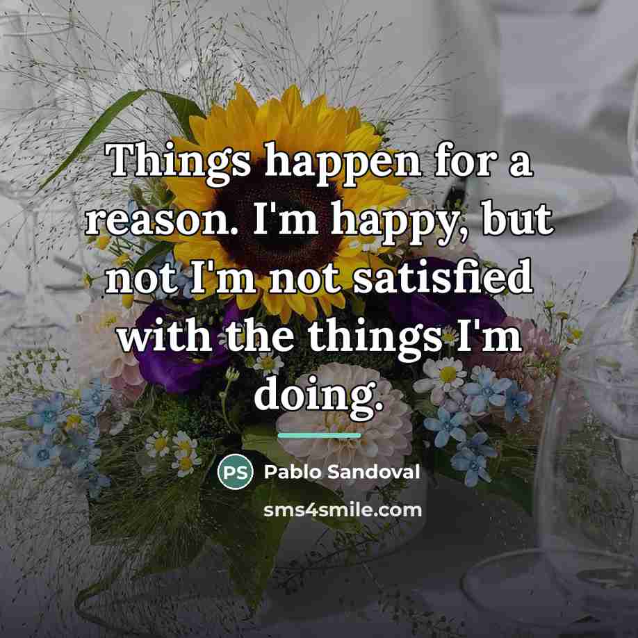 “Things happen for a reason. I'm happy, but not I'm…” quote by Pablo Sandoval