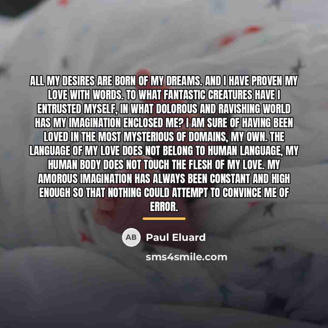“All my desires are born of my dreams. And I…” quote by Paul Eluard