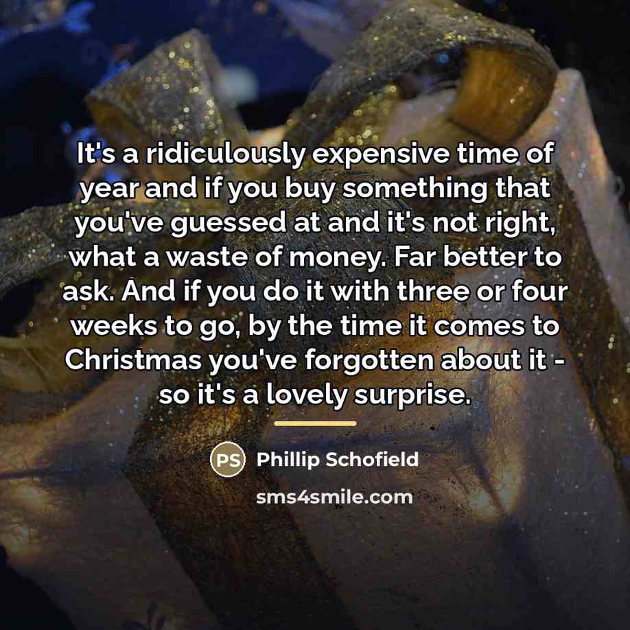 “It's a ridiculously expensive time of year and if you…” quote by Phillip Schofield
