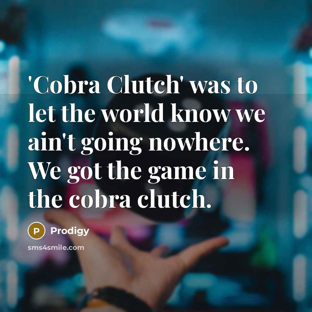 “'Cobra Clutch' was to let the world know we ain't…” quote by Prodigy