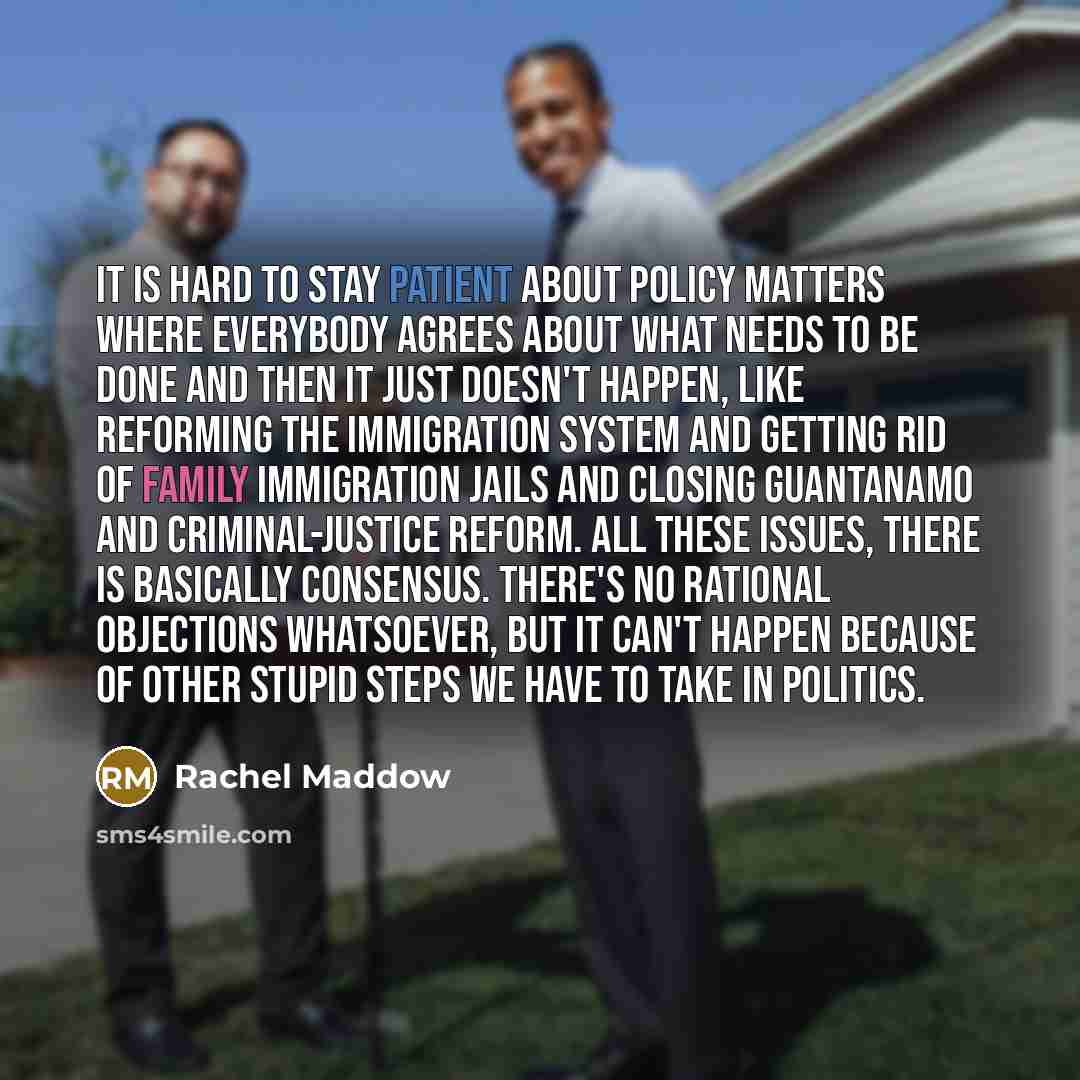 “It is hard to stay patient about policy matters where…” quote by Rachel Maddow