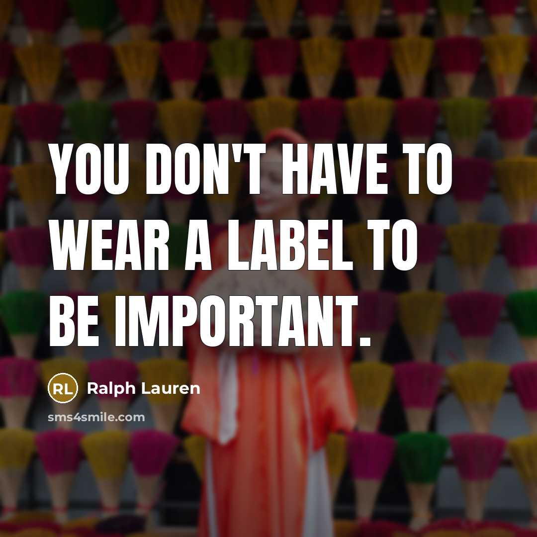 “You don't have to wear a label to be important.…” quote by Ralph Lauren