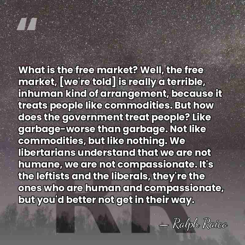 What is the free market? Well, the free market, [we're told] is&hellip; - Ralph Raico