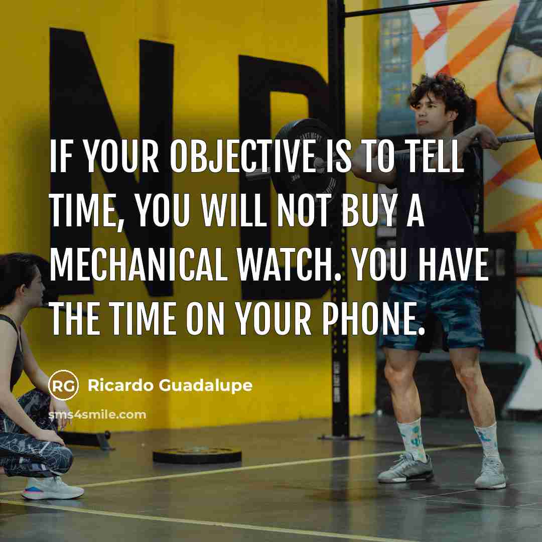 “If your objective is to tell time, you will not…” quote by Ricardo Guadalupe