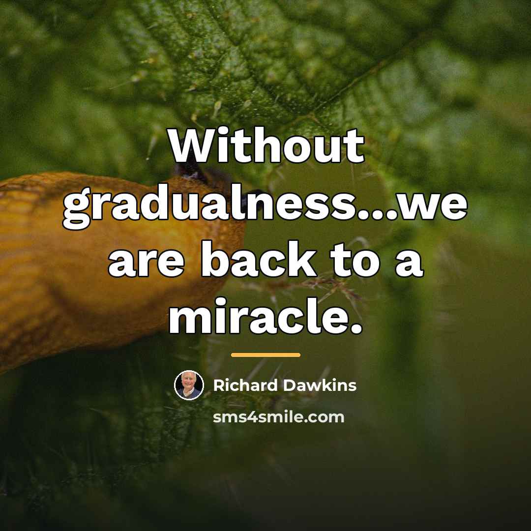 “Without gradualness...we are back to a miracle.…” quote by Richard Dawkins