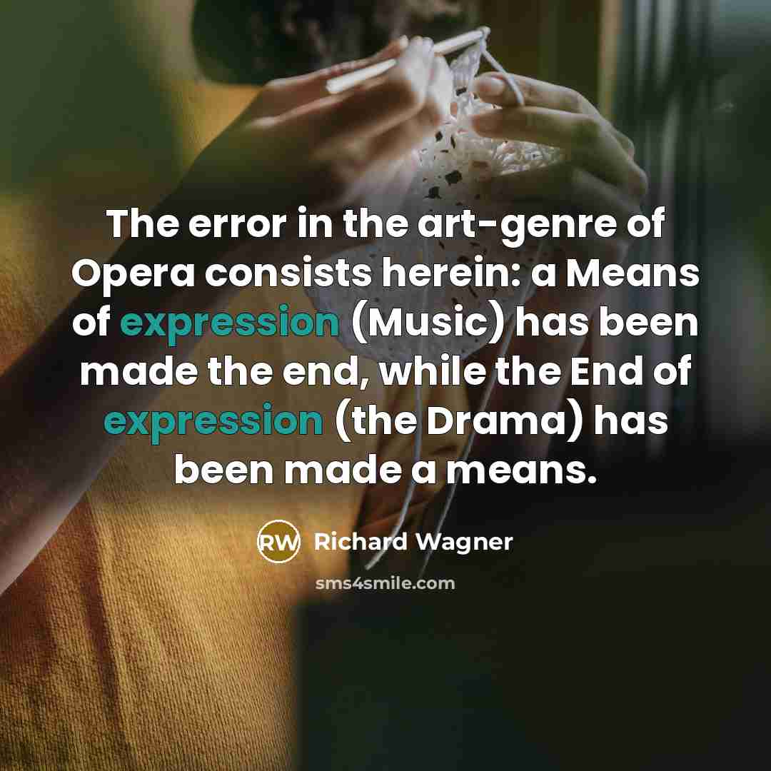 “The error in the art-genre of Opera consists herein: a…” quote by Richard Wagner