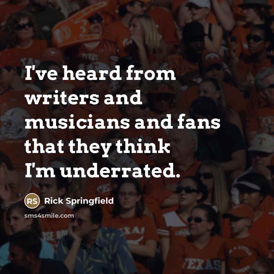 “I've heard from writers and musicians and fans that they…” quote by Rick Springfield