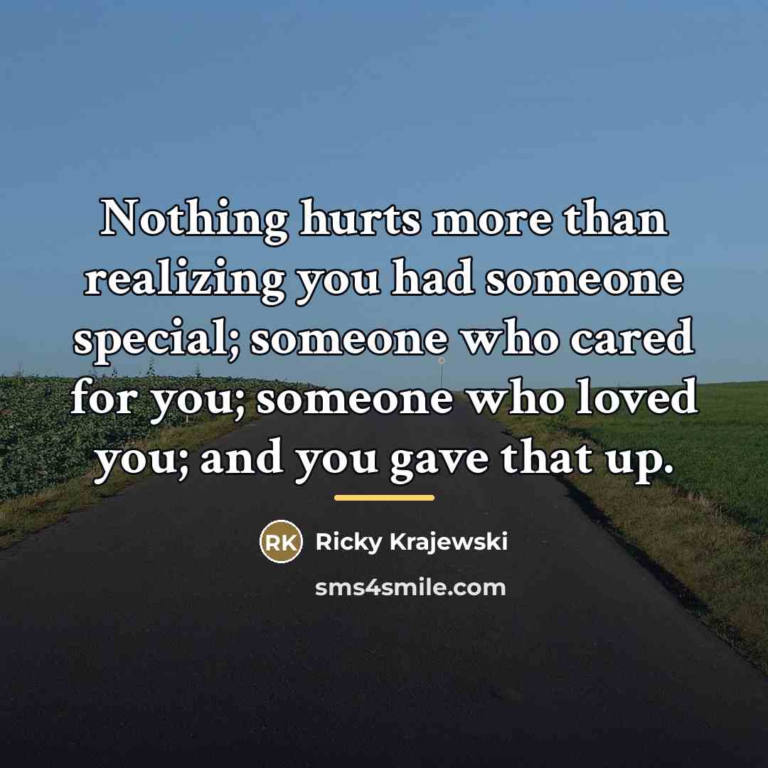 “Nothing hurts more than realizing you had someone special; someone…” quote by Ricky Krajewski