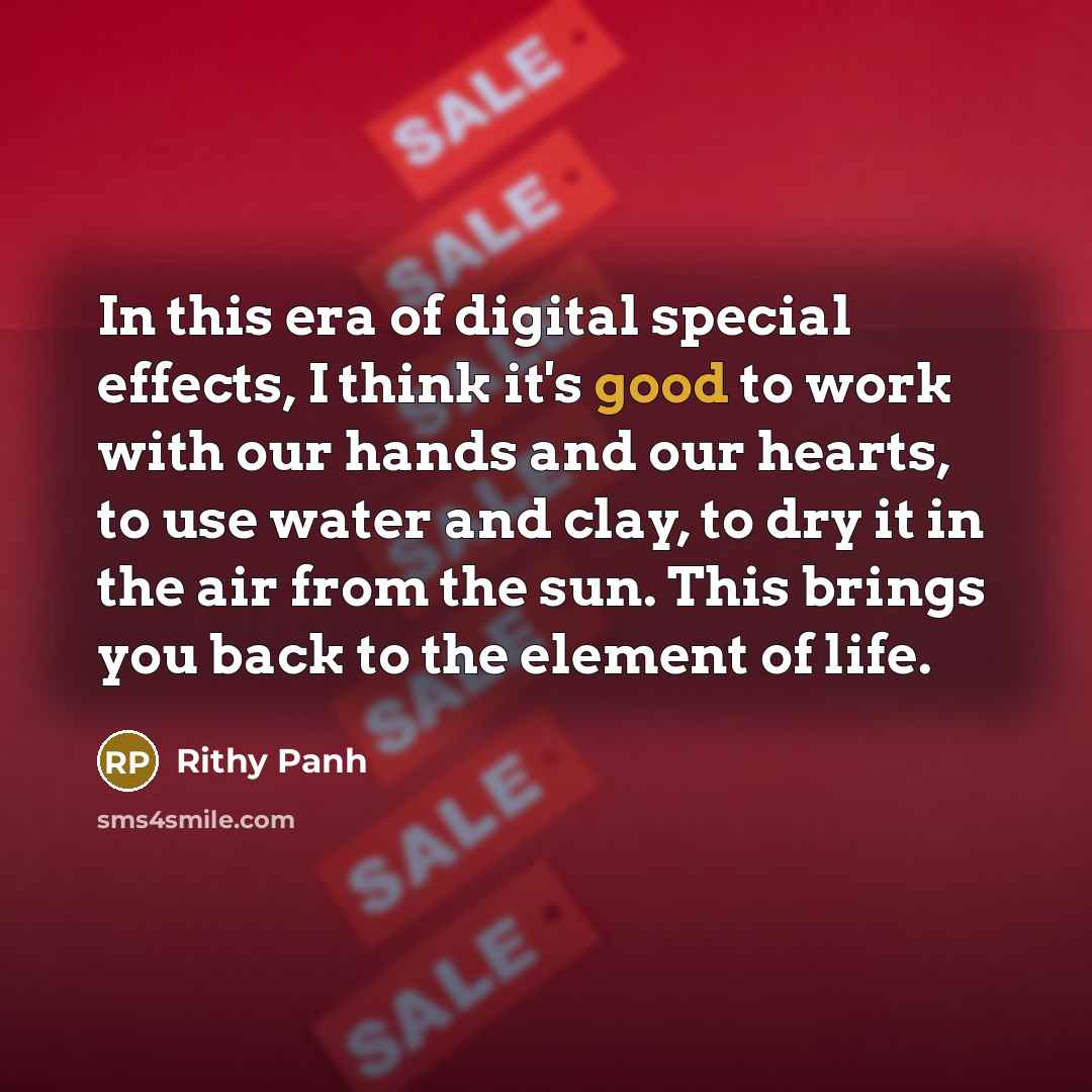 “In this era of digital special effects, I think it's…” quote by Rithy Panh