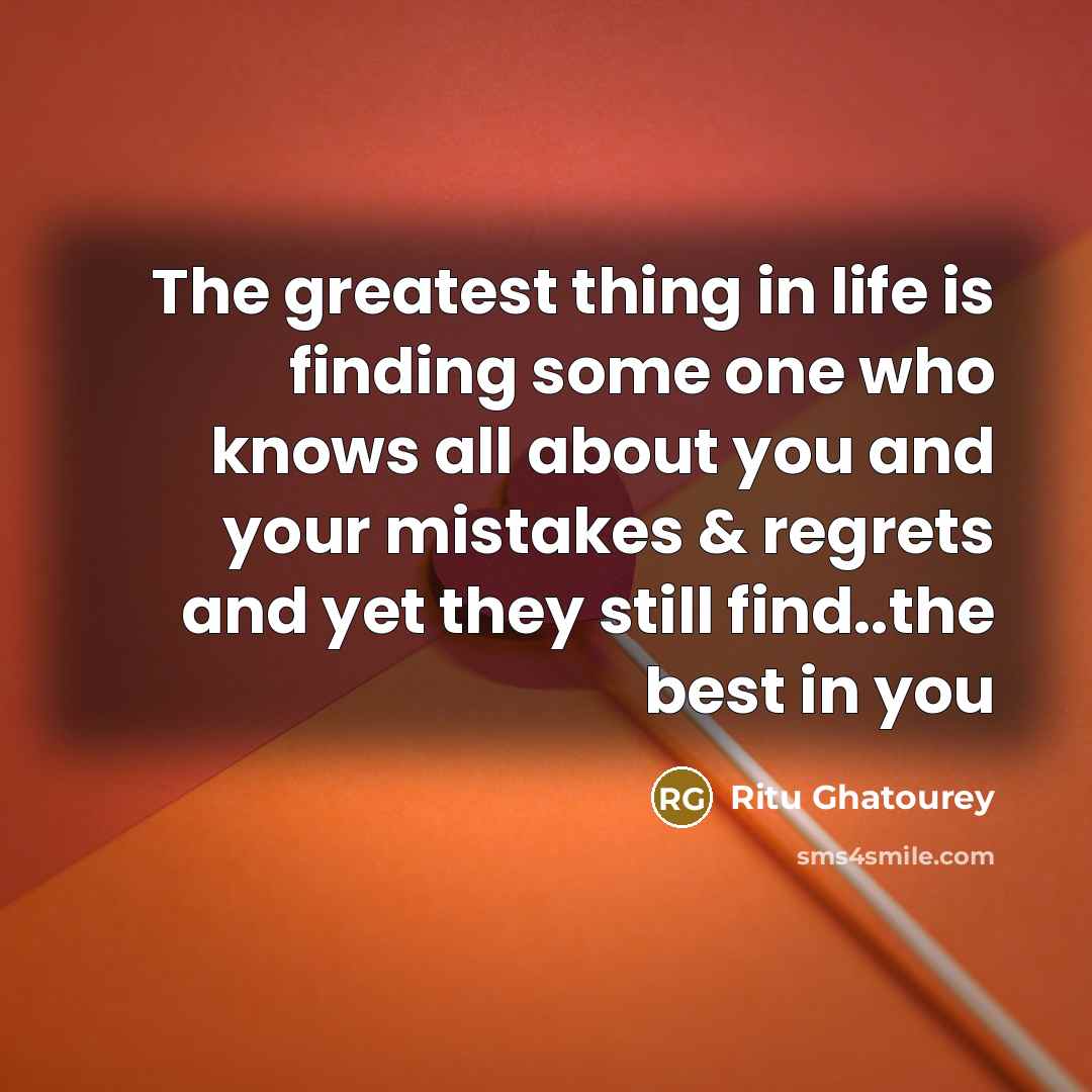 “The greatest thing in life is finding some one who…” quote by Ritu Ghatourey