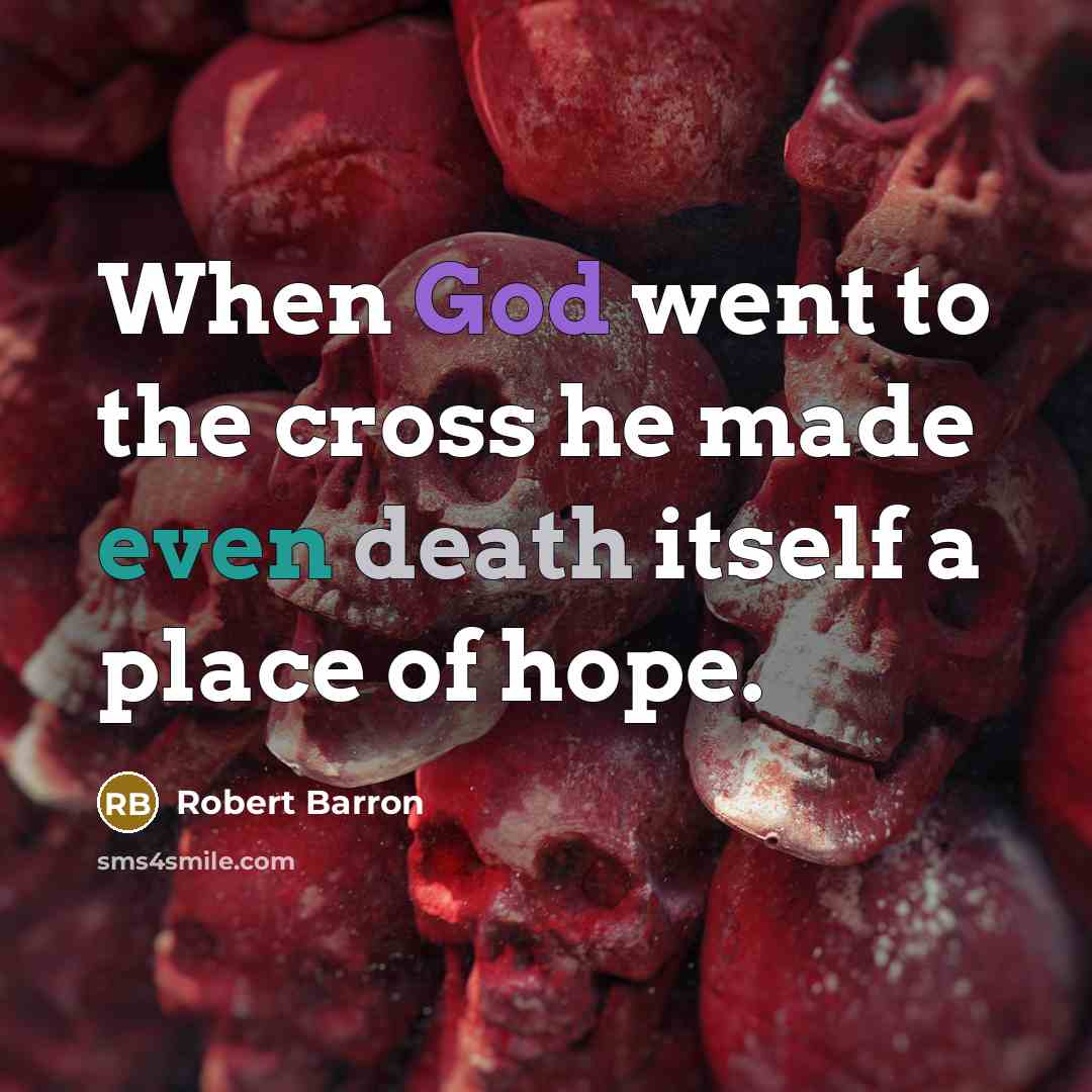 “When God went to the cross he made even death…” quote by Robert Barron