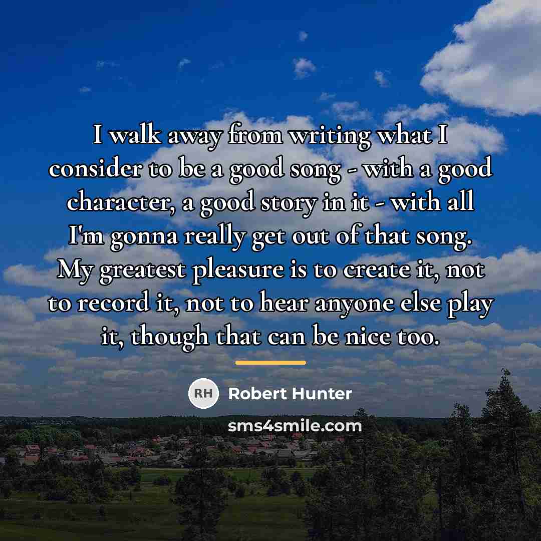 “I walk away from writing what I consider to be…” quote by Robert Hunter