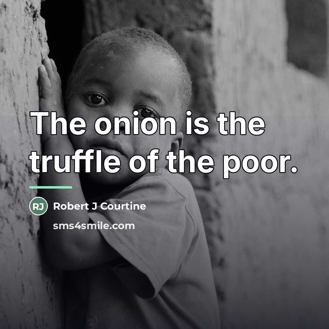 “The onion is the truffle of the poor.…” quote by Robert J Courtine