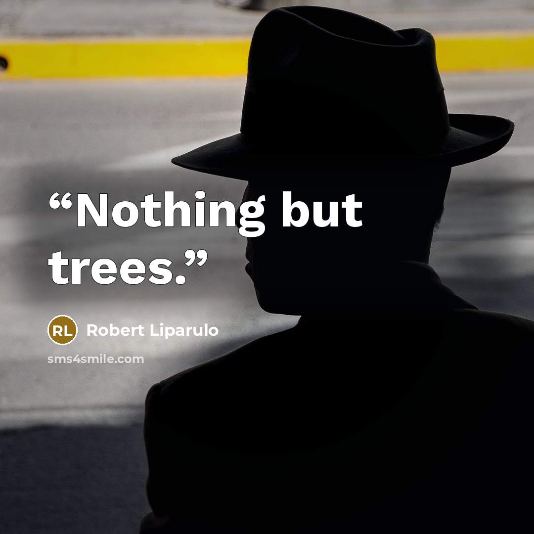“Nothing but trees.” quote by Robert Liparulo