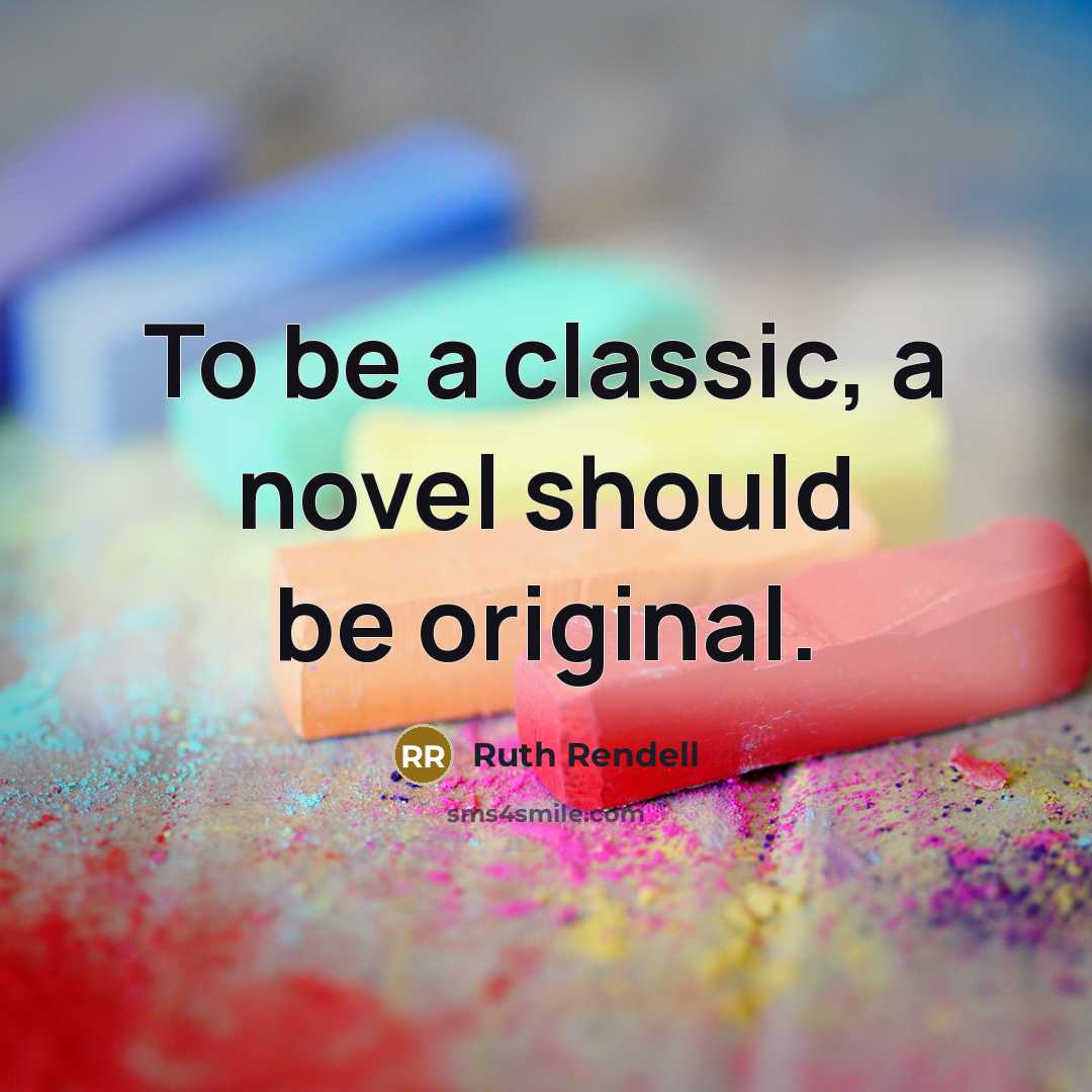 “To be a classic, a novel should be original.…” quote by Ruth Rendell