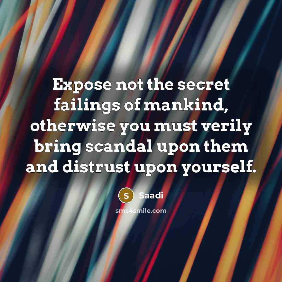 “Expose not the secret failings of mankind, otherwise you must…” quote by Saadi