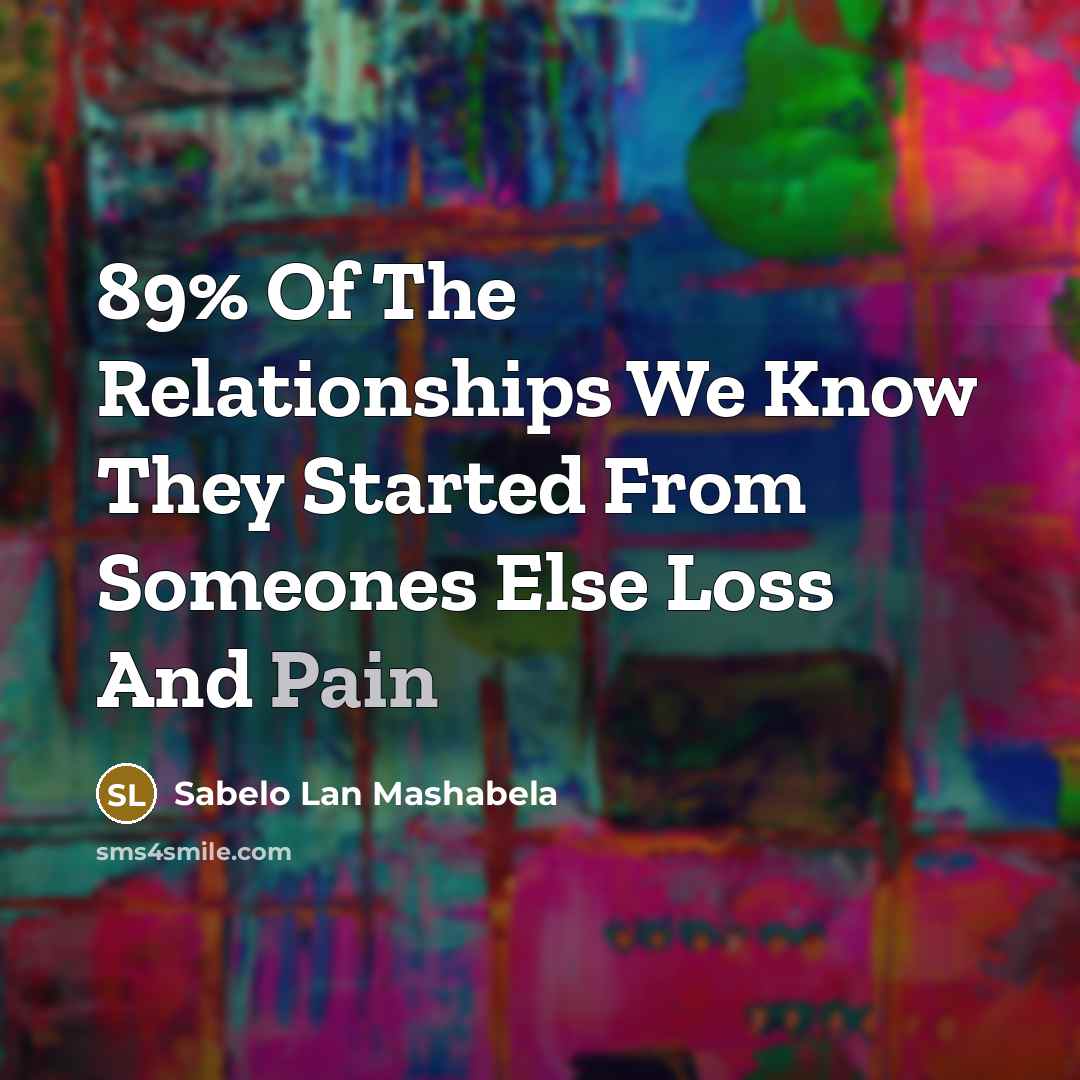 “89% Of The Relationships We Know They Started From Someones…” quote by Sabelo Lan Mashabela