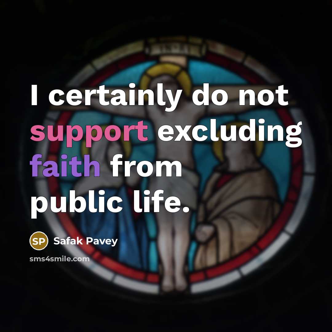 “I certainly do not support excluding faith from public life.…” quote by Safak Pavey