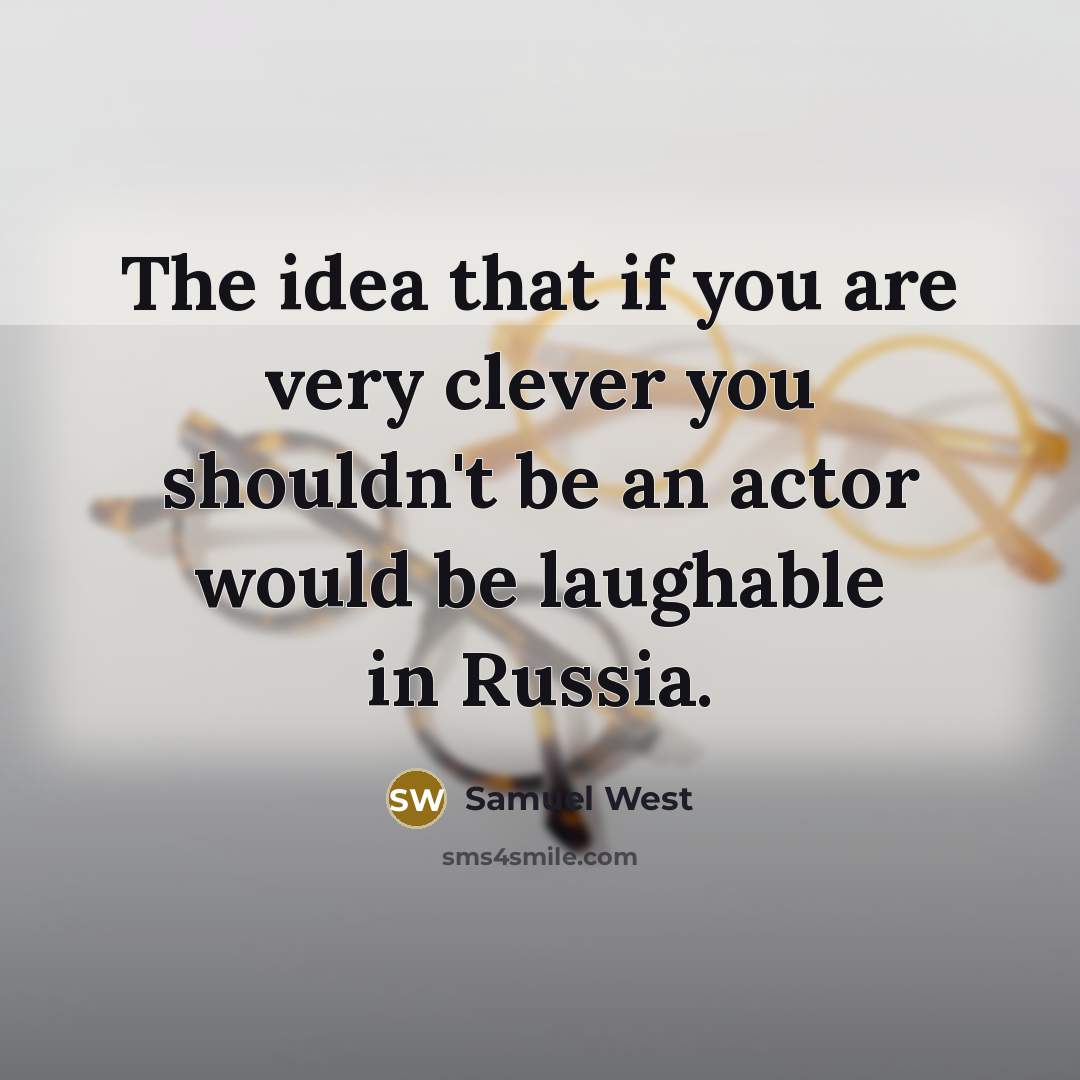 “The idea that if you are very clever you shouldn't…” quote by Samuel West