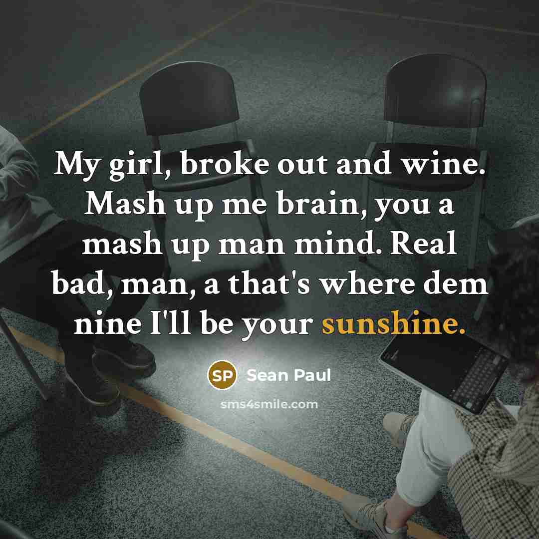 “My girl, broke out and wine. Mash up me brain,…” quote by Sean Paul