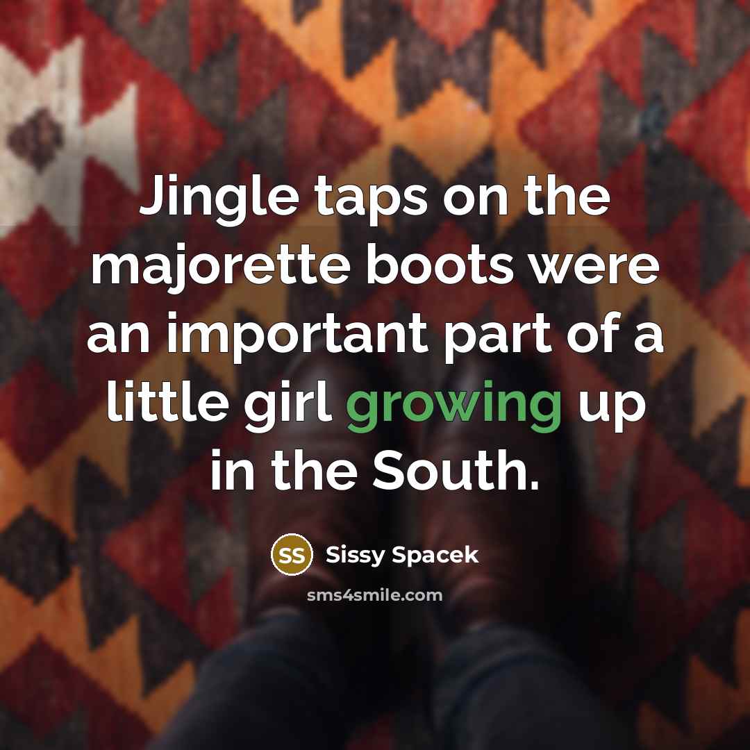 “Jingle taps on the majorette boots were an important part…” quote by Sissy Spacek