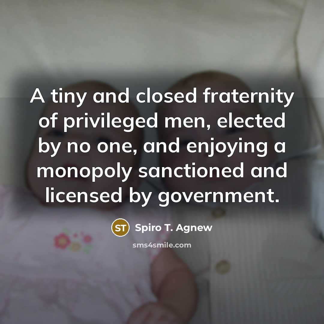“A tiny and closed fraternity of privileged men, elected by…” quote by Spiro T. Agnew