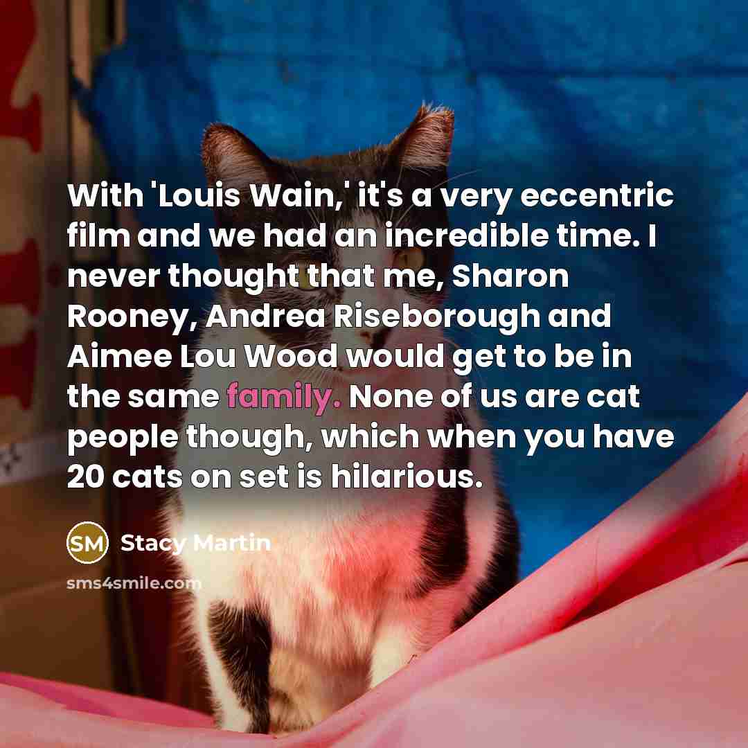 “With 'Louis Wain,' it's a very eccentric film and we…” quote by Stacy Martin