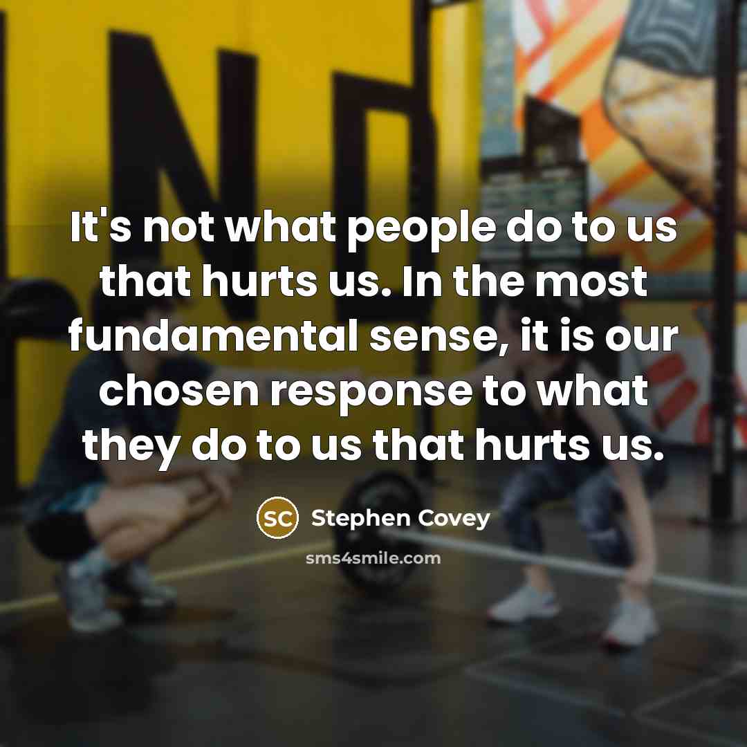 “It's not what people do to us that hurts us.…” quote by Stephen Covey